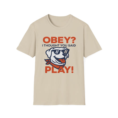 Obey? I though you said Play! T-Shirt