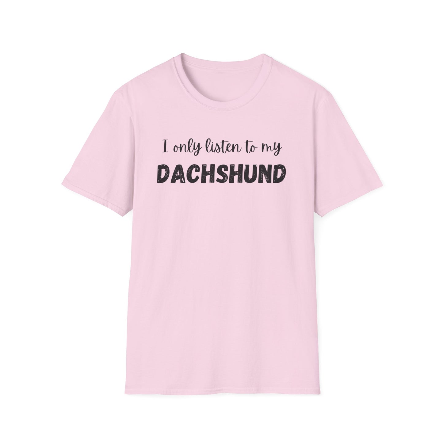 I only listen to my Dachshund T-Shirt