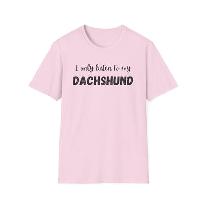 I only listen to my Dachshund T-Shirt