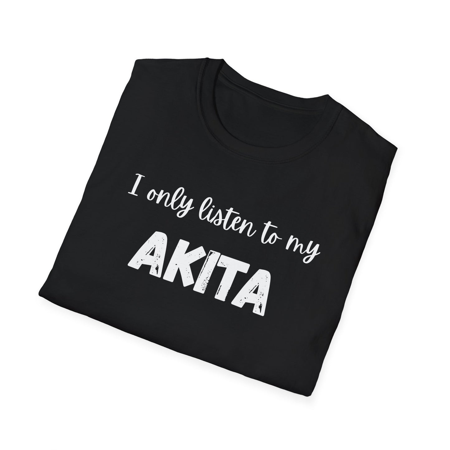 I only listen to my Akita T-shirt