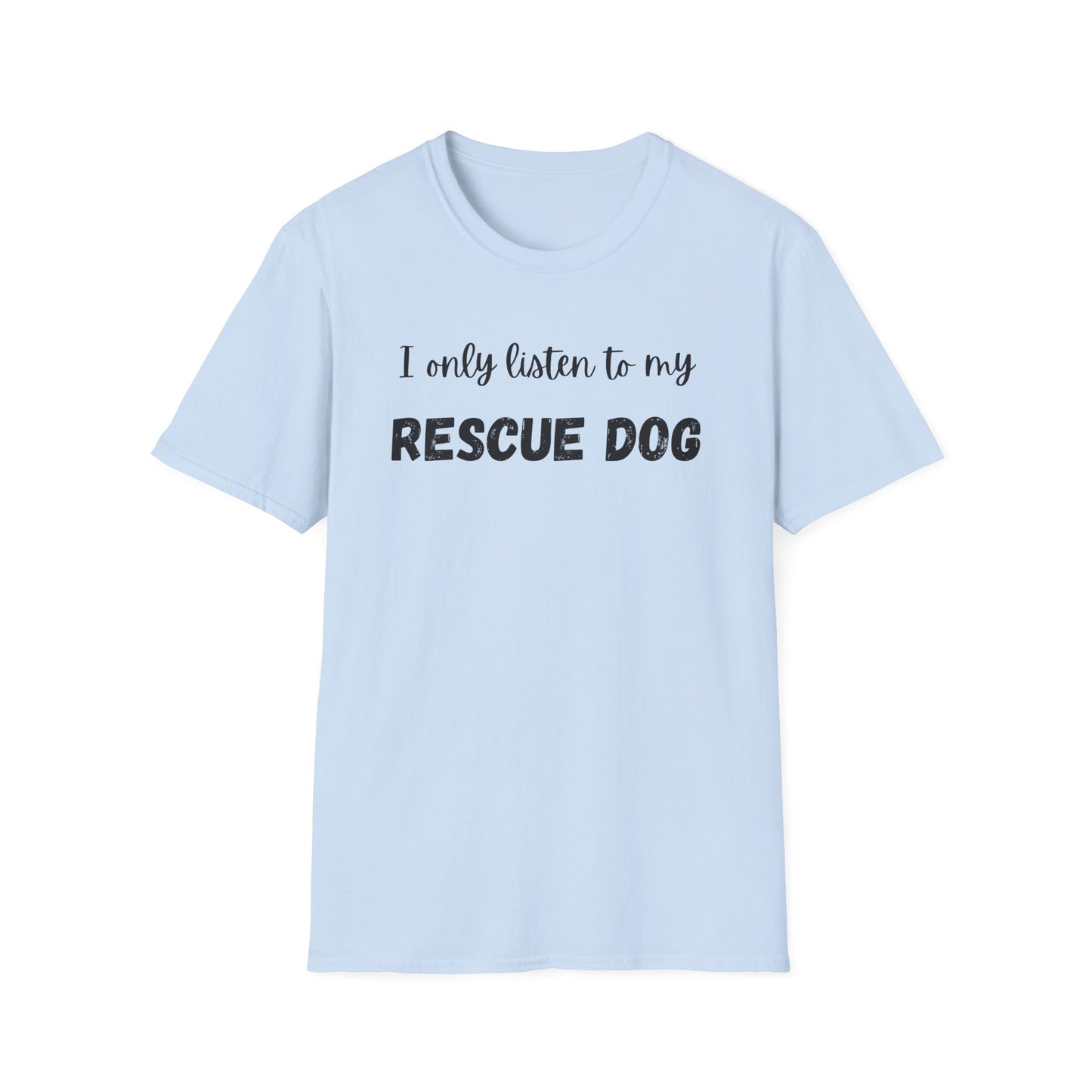 I Only Listen to My Rescue Dog T-shirt