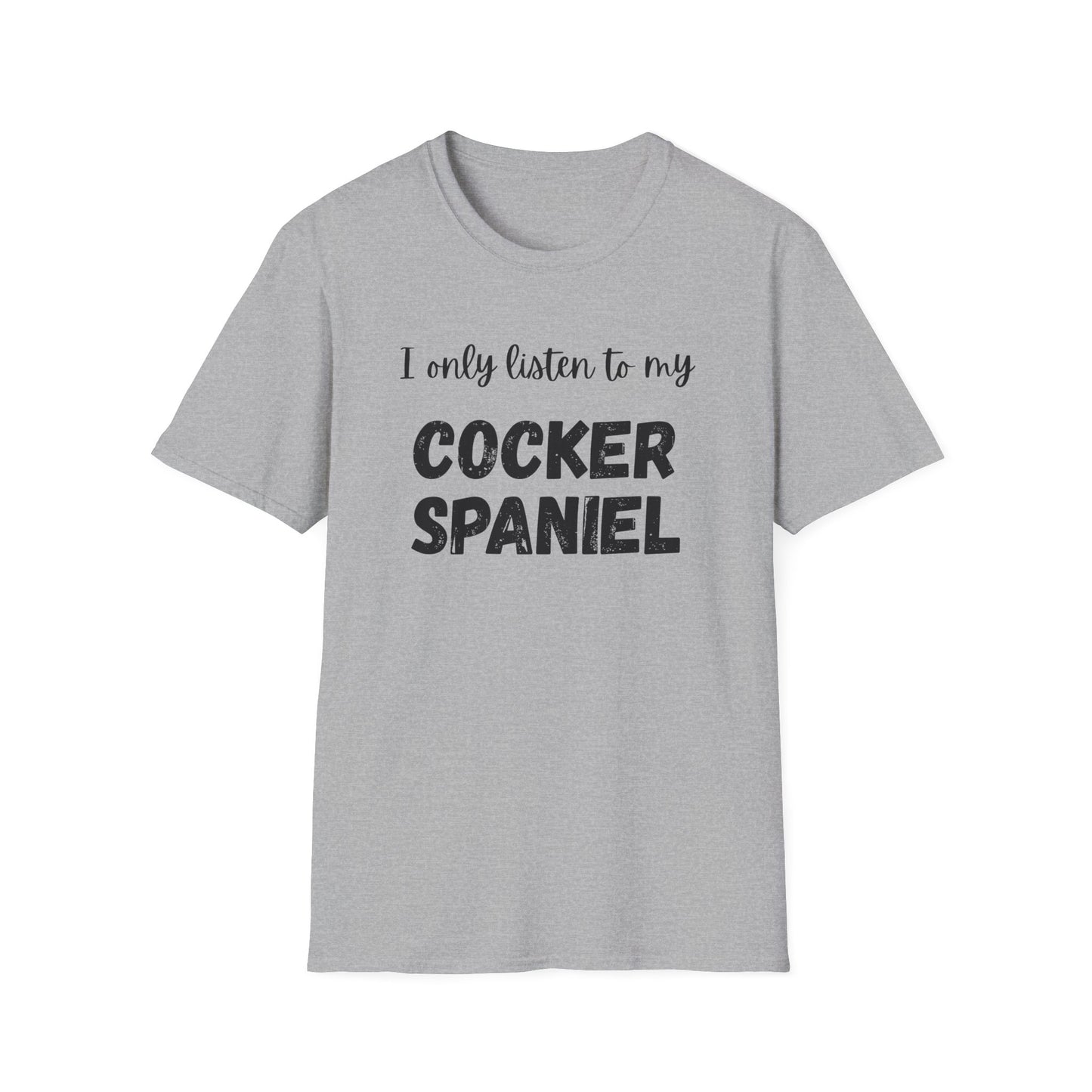 I only listen to my Cocker Spaniel T-Shirt