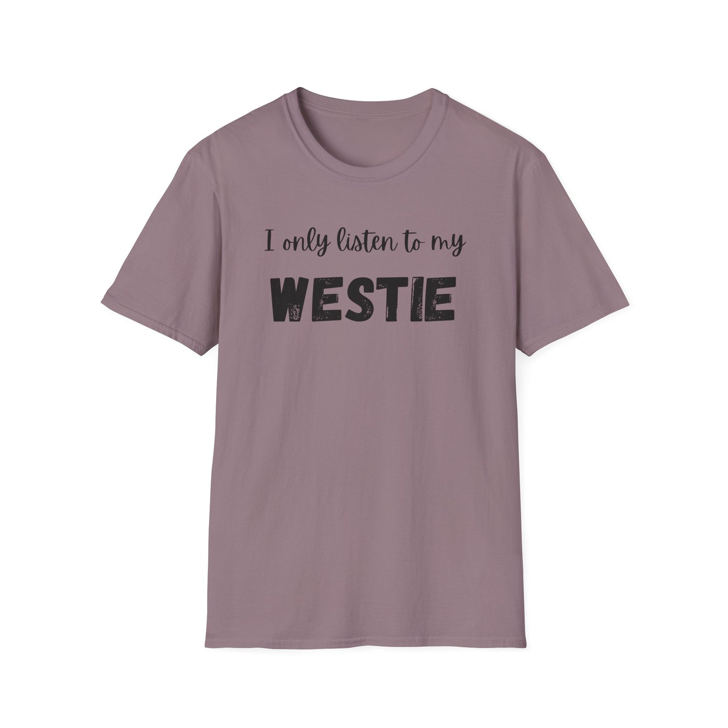 I only listen to my Westie T-Shirt