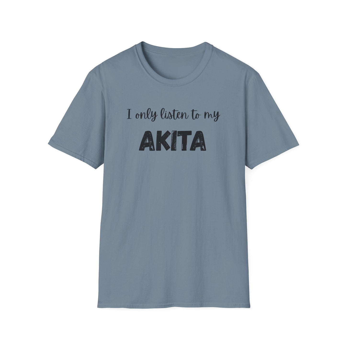 I only listen to my Akita T-shirt