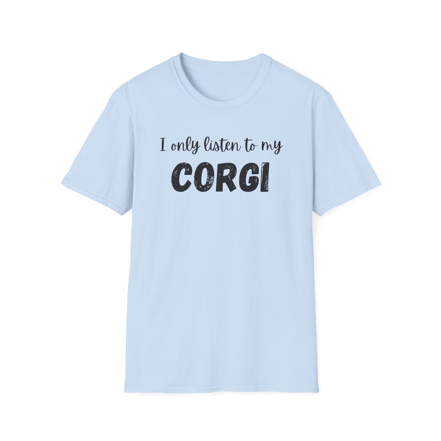 I only listen to my Corgi T-Shirt