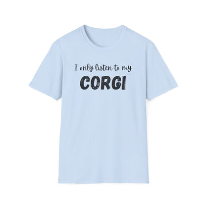I only listen to my Corgi T-Shirt