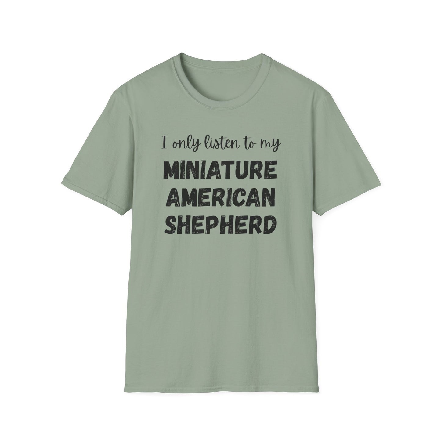 I only listen to my Miniature American Shepherd T-Shirt
