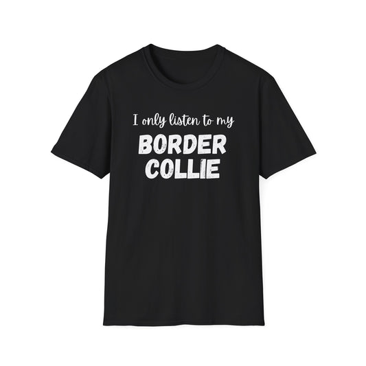I Only Listen to My Border Collie T-shirt