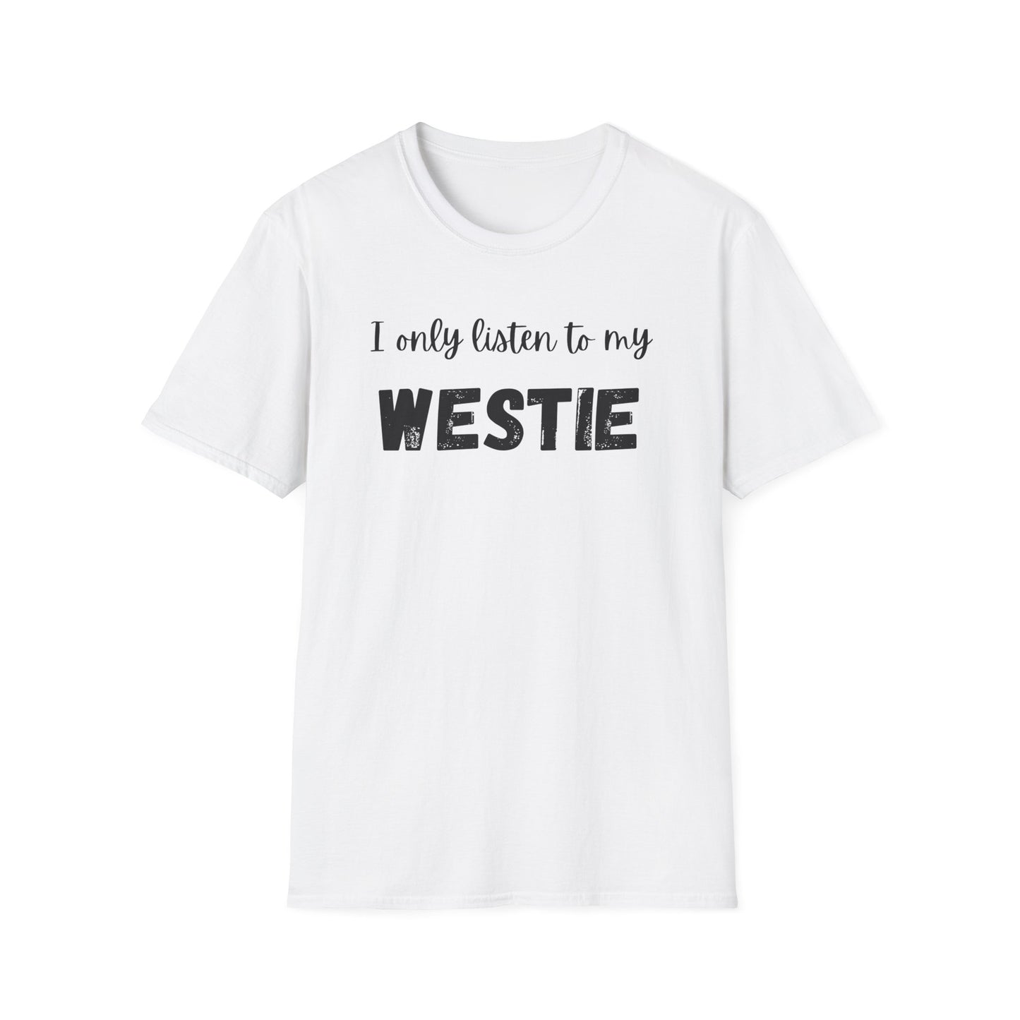 I only listen to my Westie T-Shirt