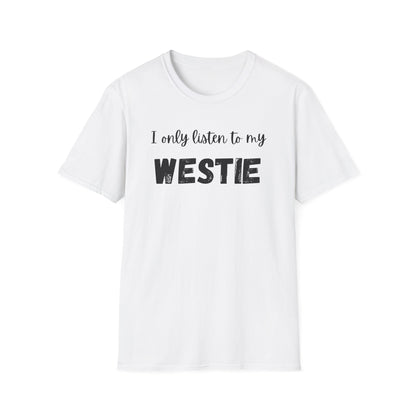 I only listen to my Westie T-Shirt
