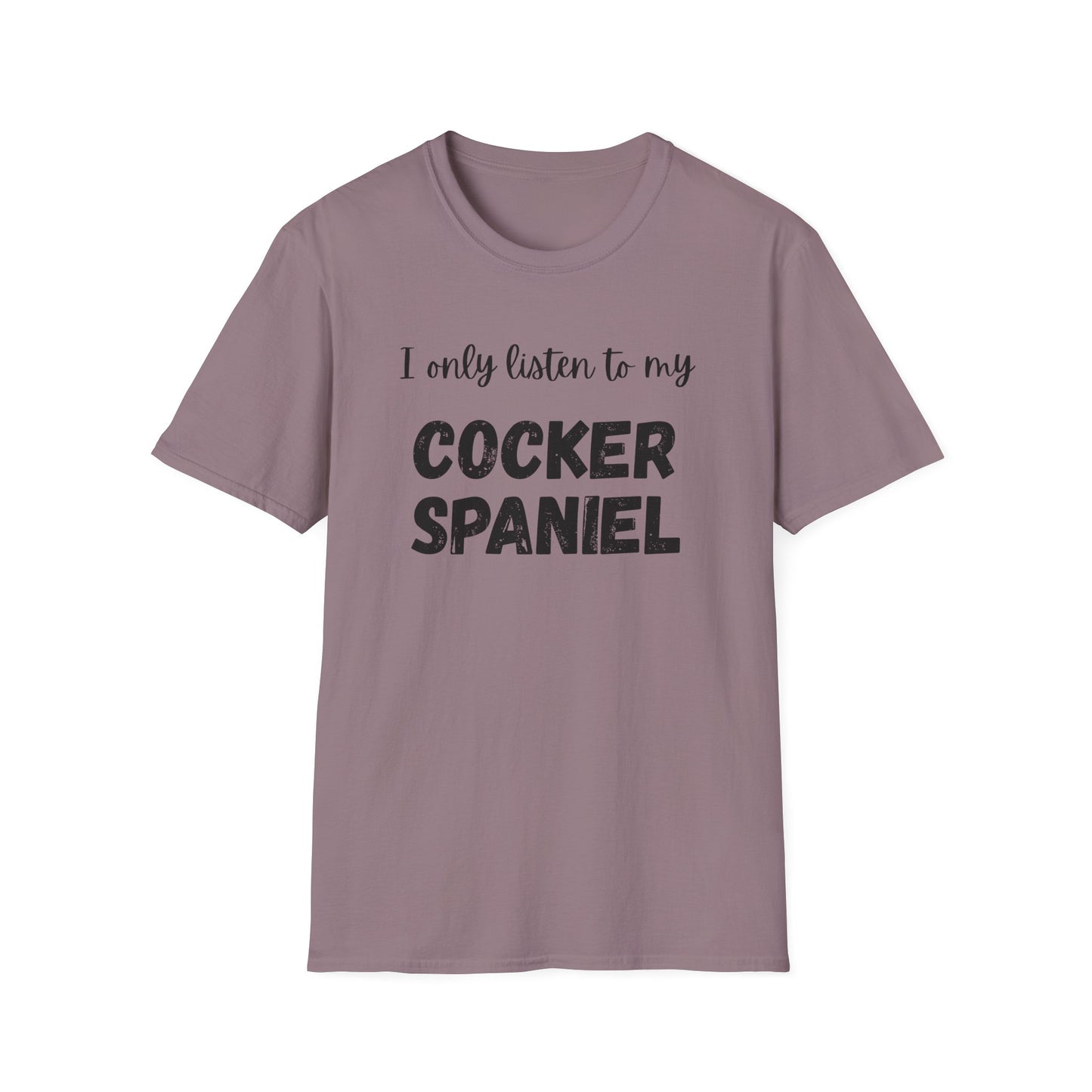 I only listen to my Cocker Spaniel T-Shirt