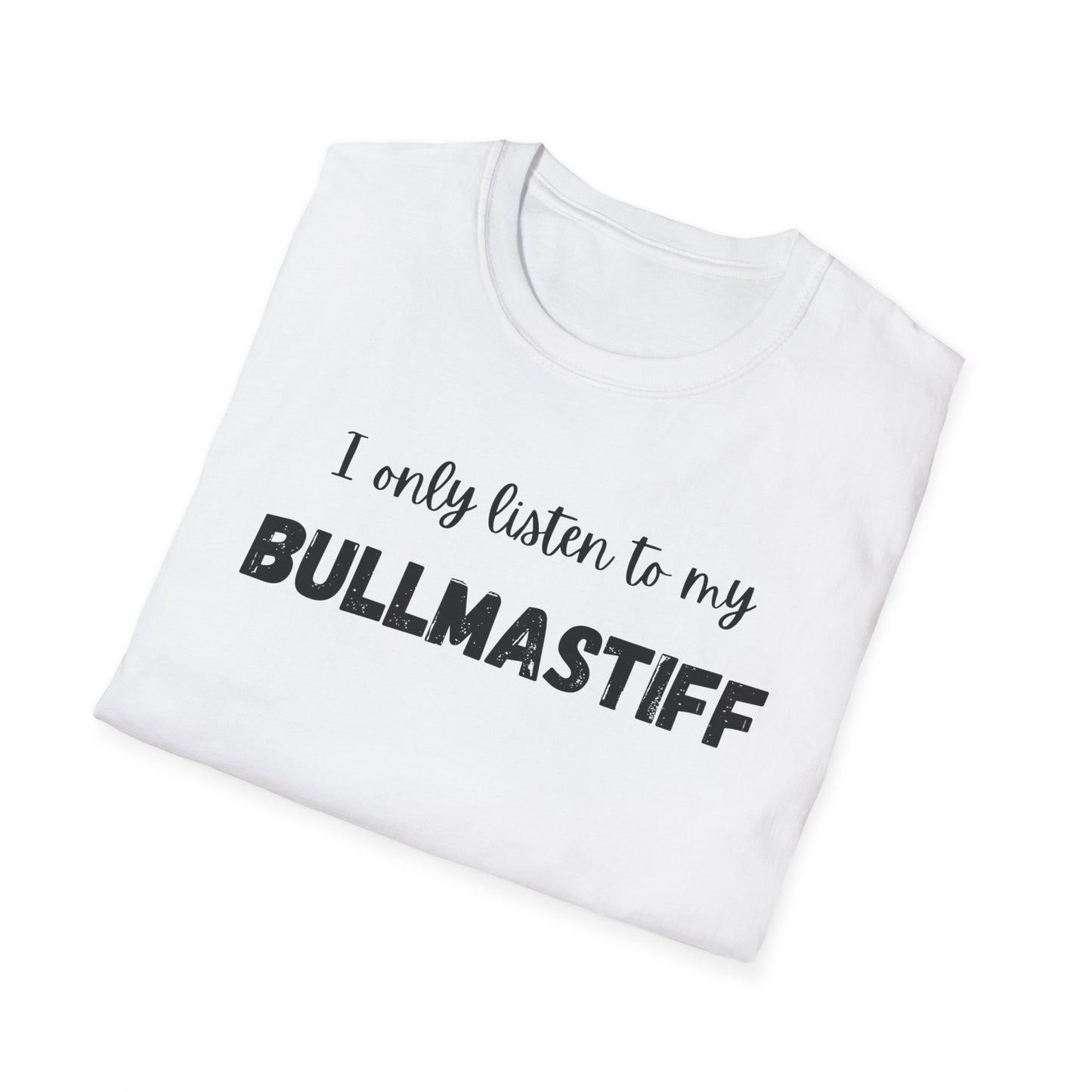 I only listen to my Bullmastiff T-Shirt
