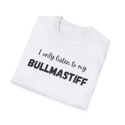 I only listen to my Bullmastiff T-Shirt