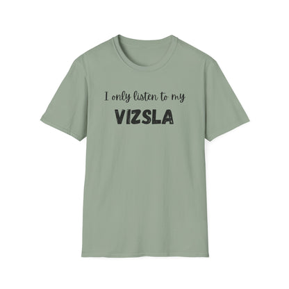 I only listen to my Vizsla Lover T-Shirt
