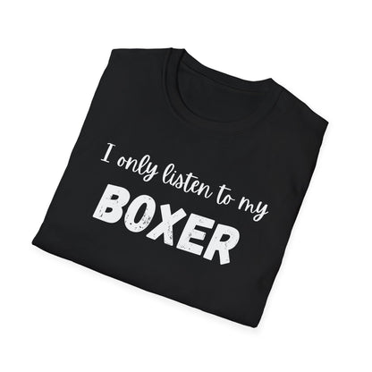 I Only Listen to My Boxer T-shirt
