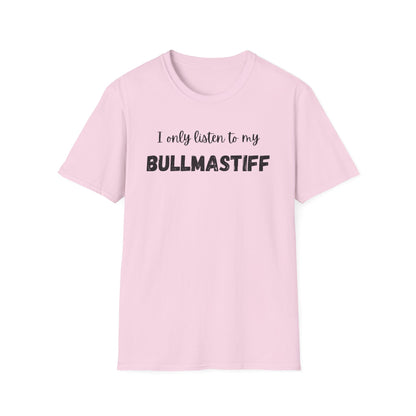 I only listen to my Bullmastiff T-Shirt