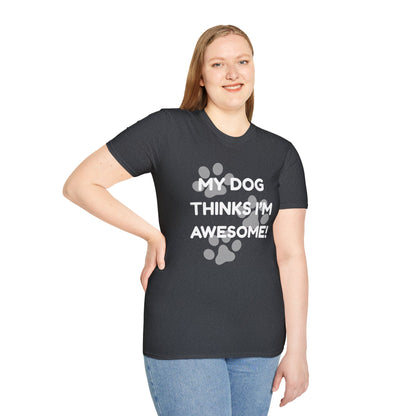 My Dog Thinks I'm Awesome! T-shirt
