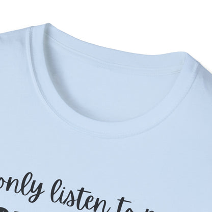 I only listen to my German Shepherd T-Shirt