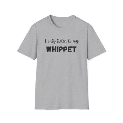 I only listen to my Whippet T-Shirt