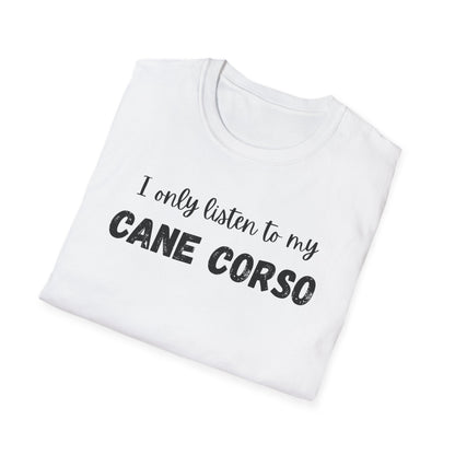 I only listen to my Cane Corso Dog T-Shirt