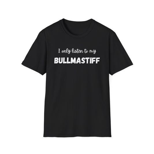I only listen to my Bullmastiff T-Shirt