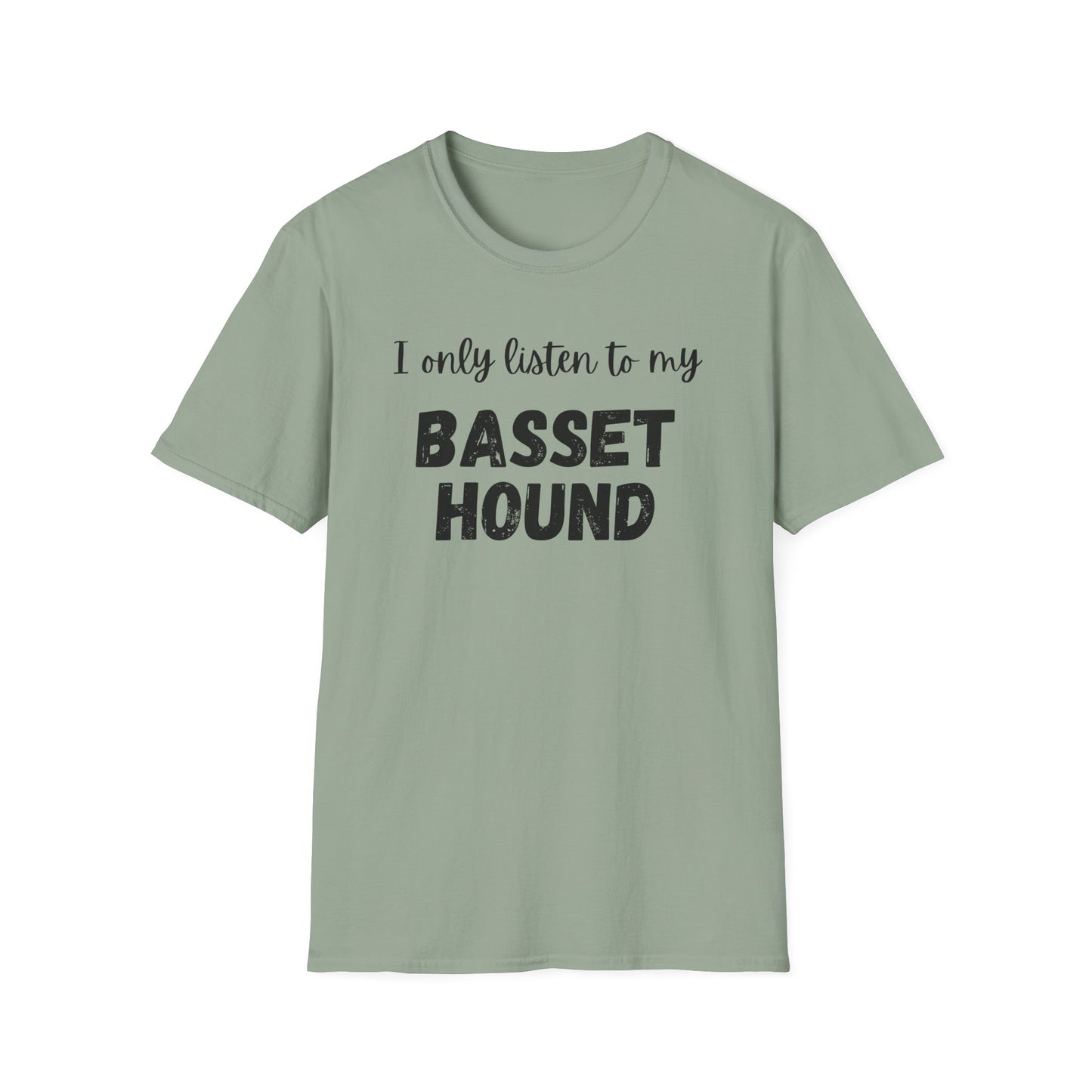 I only listen to my Basset Hound T-Shirt