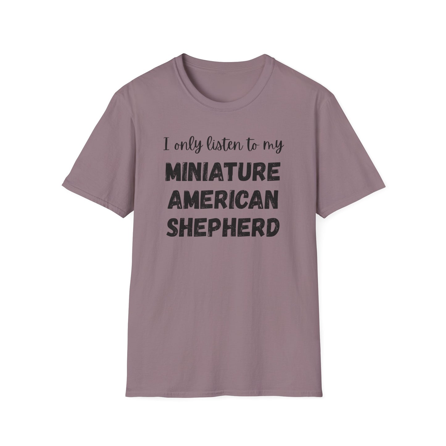 I only listen to my Miniature American Shepherd T-Shirt