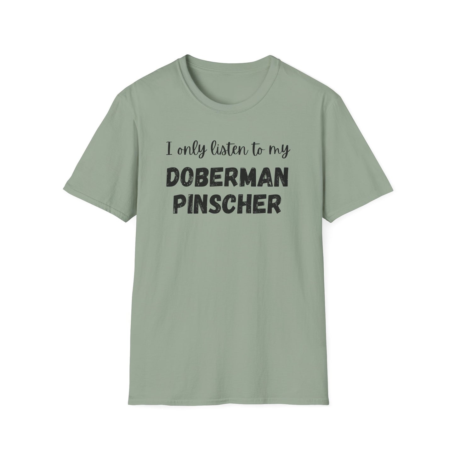 I only listen to my Doberman Pinscher T-Shirt