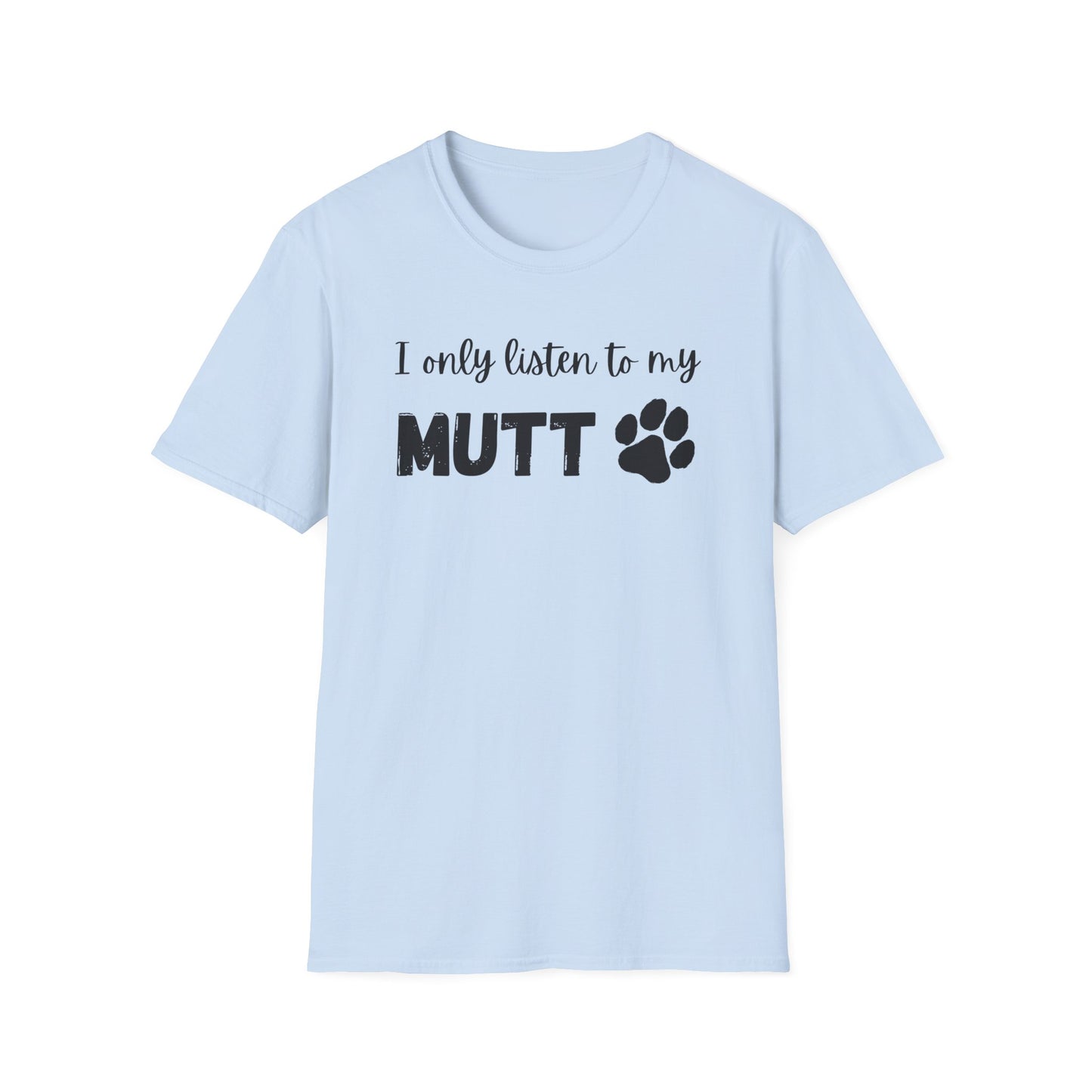 I Only Listen to My Mutt T-Shirt