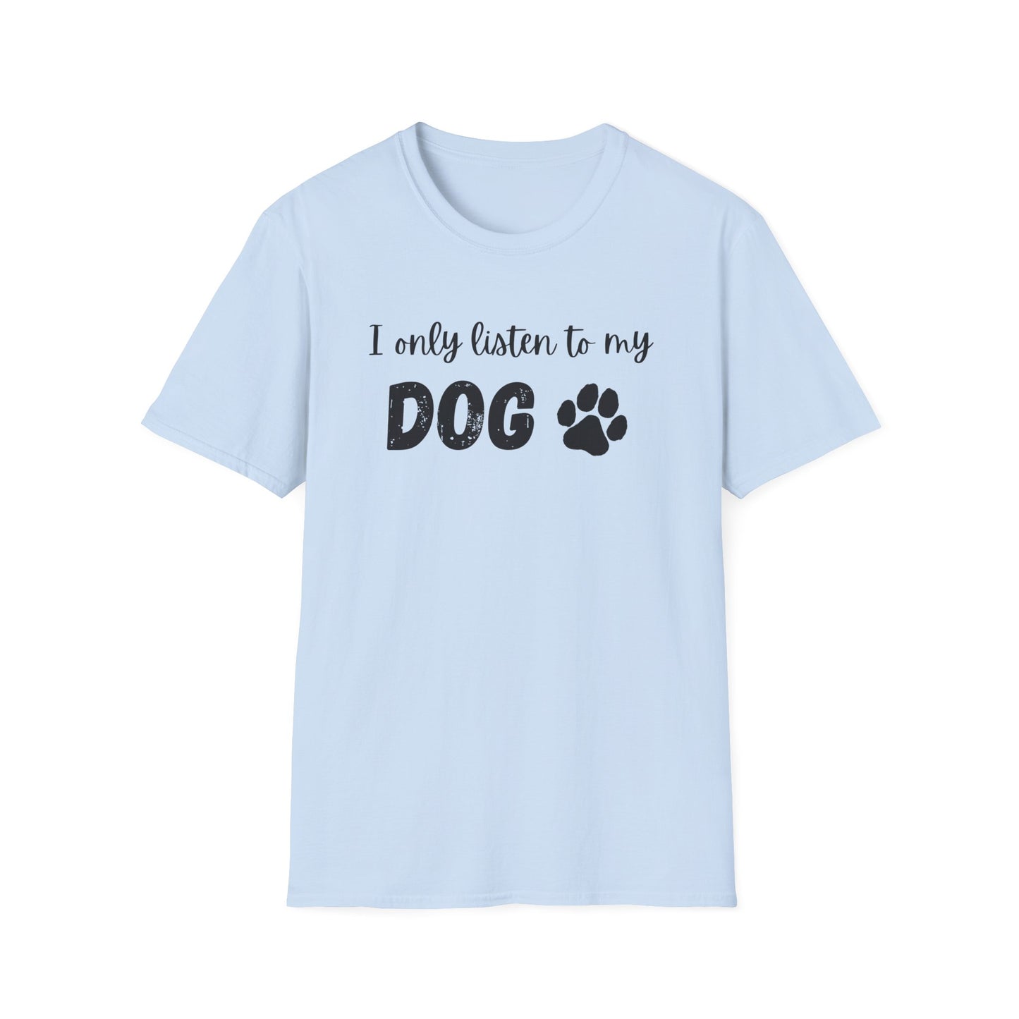 I only listen to my dog T-Shirt