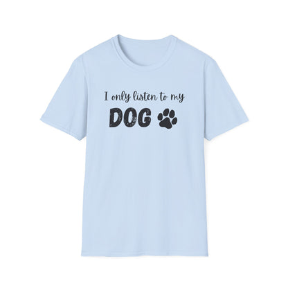 I only listen to my dog T-Shirt