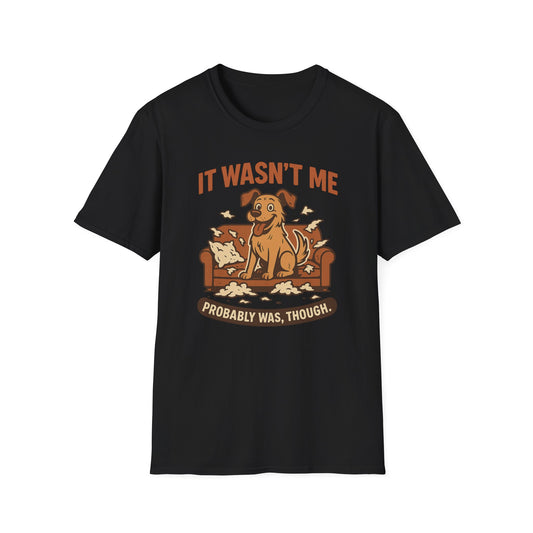 It Wasn't Me - Probably Was, Though. T-shirt
