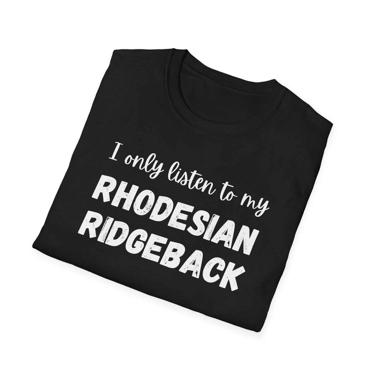 I only listen to my Rhodesian Ridgeback T-Shirt