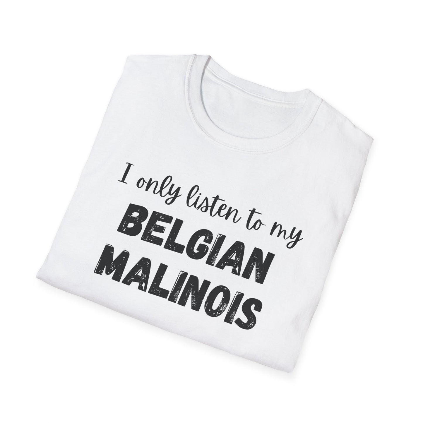I Only Listen to My Belgian Malinois T-Shirt