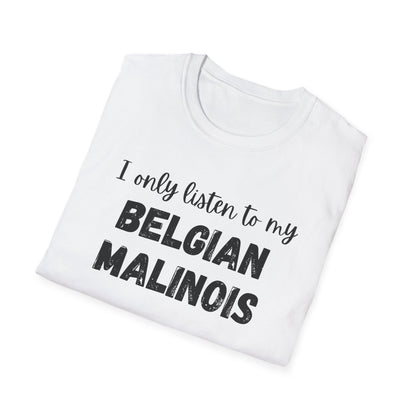 I Only Listen to My Belgian Malinois T-Shirt