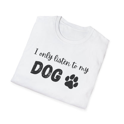 I only listen to my dog T-Shirt