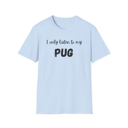 I Only Listen to My Pug T-shirt