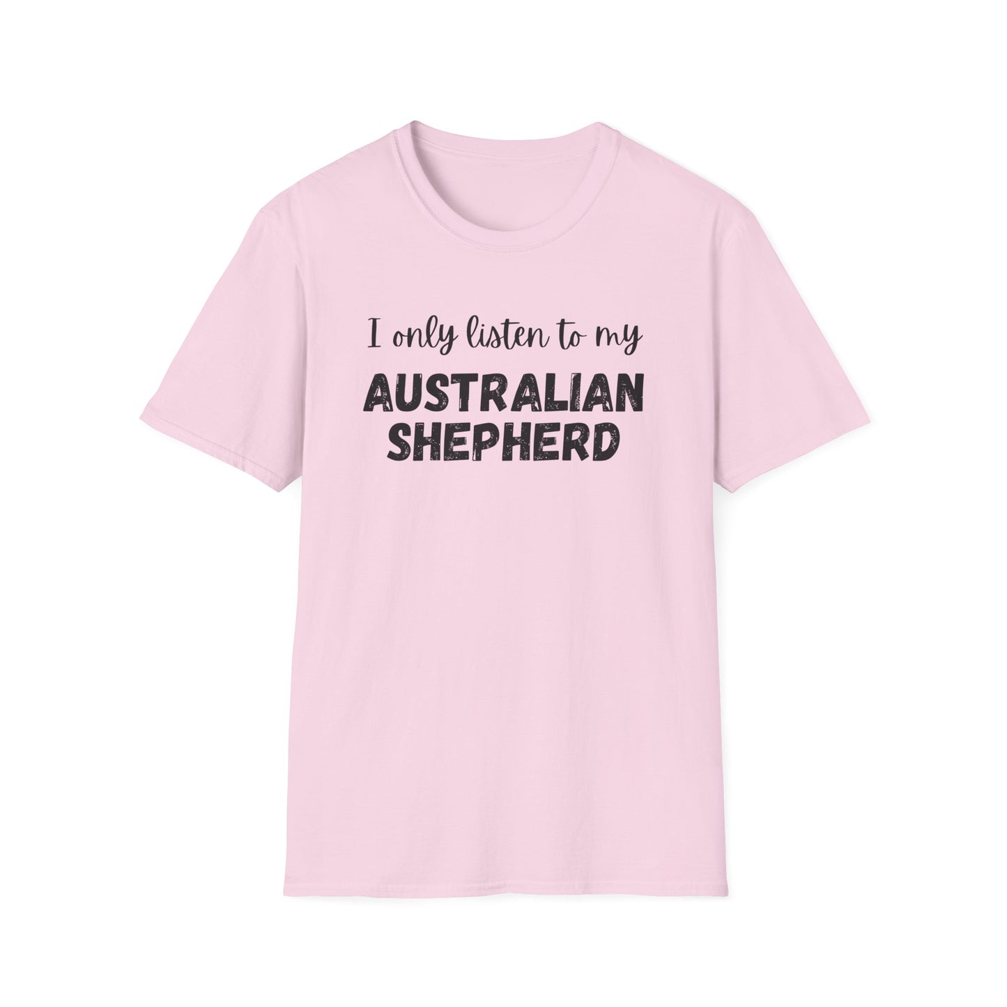 I only listen to my Australian Shepherd T-Shirt