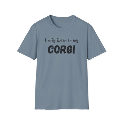 I only listen to my Corgi T-Shirt