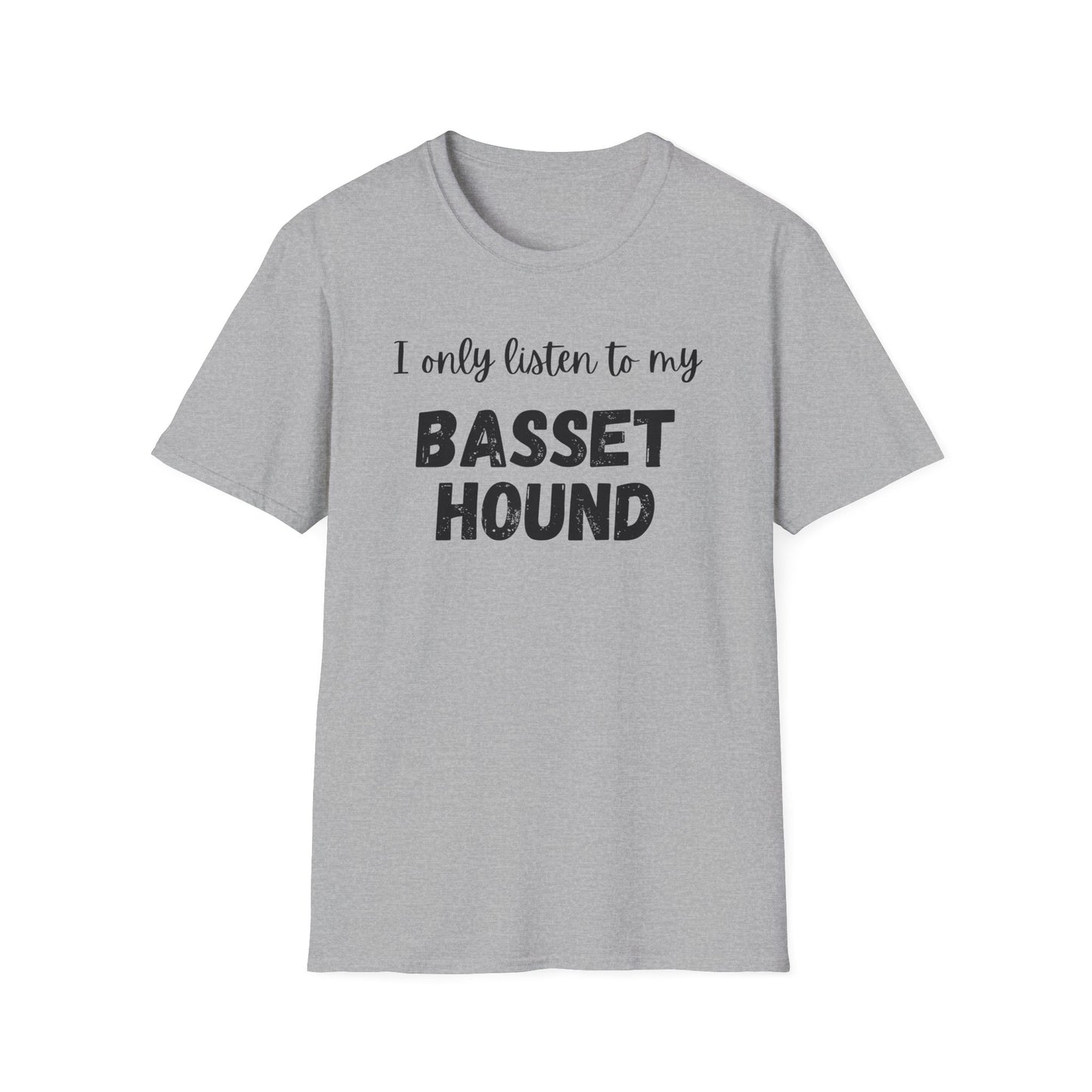 I only listen to my Basset Hound T-Shirt