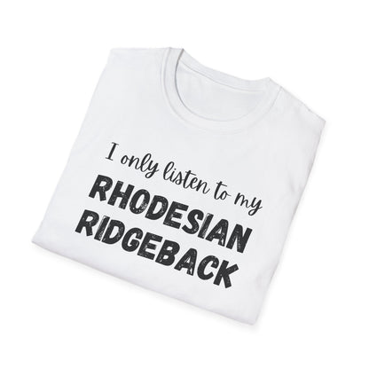 I only listen to my Rhodesian Ridgeback T-Shirt