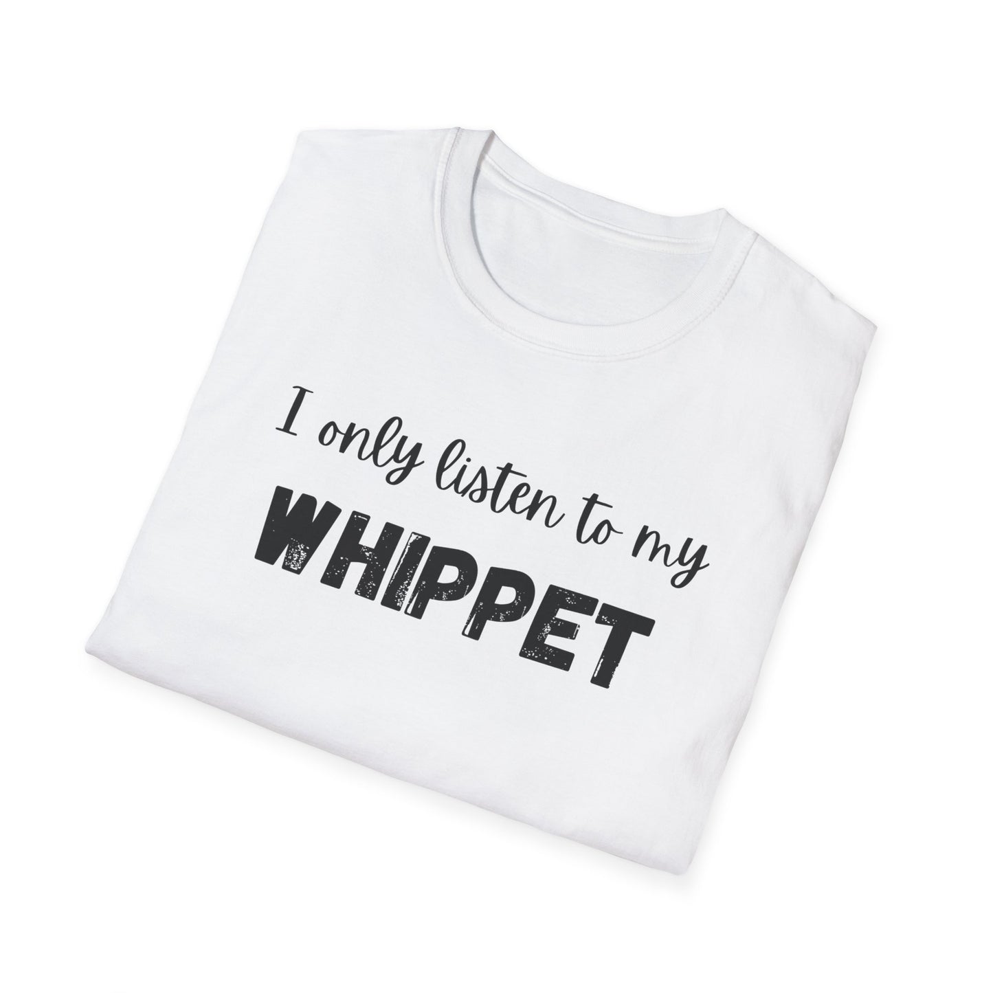 I only listen to my Whippet T-Shirt