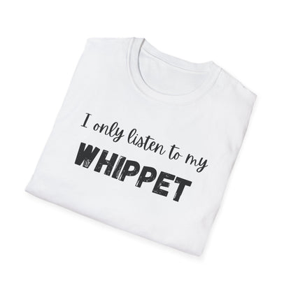 I only listen to my Whippet T-Shirt
