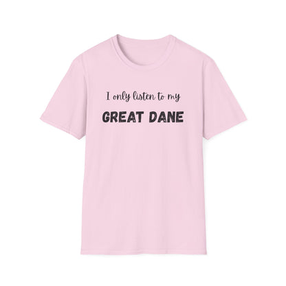 I only listen to my Great Dane T-Shirt