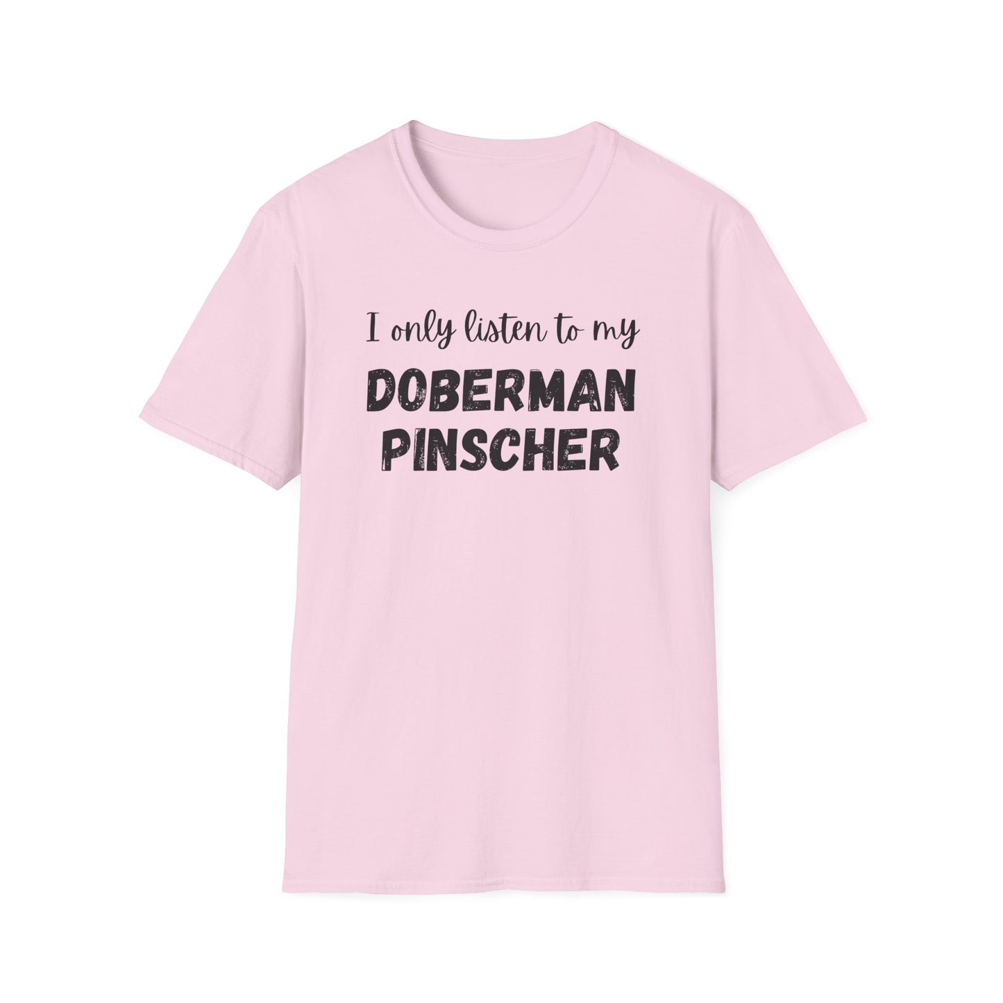 I only listen to my Doberman Pinscher T-Shirt