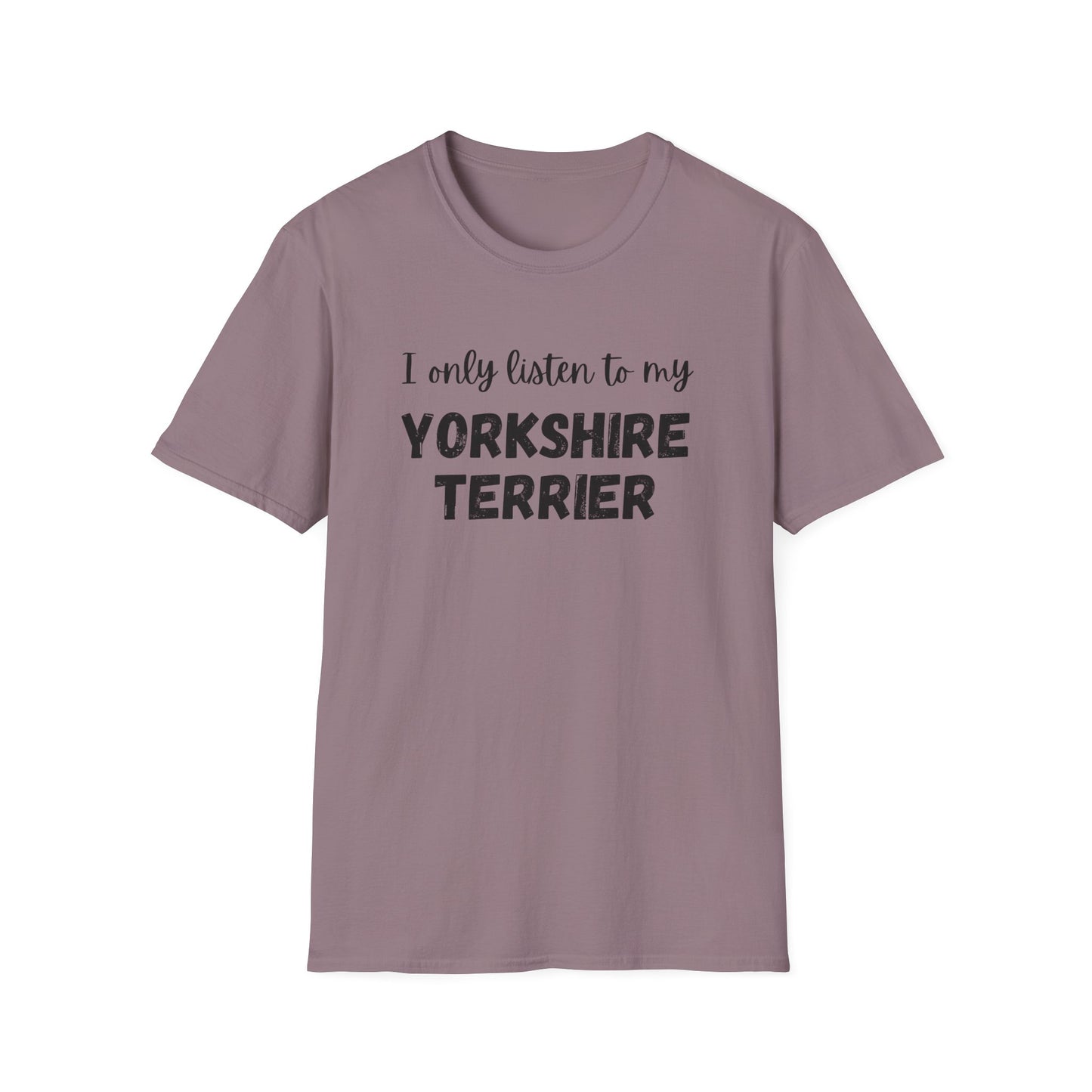 I only listen to my Yorkshire Terrier T-Shirt
