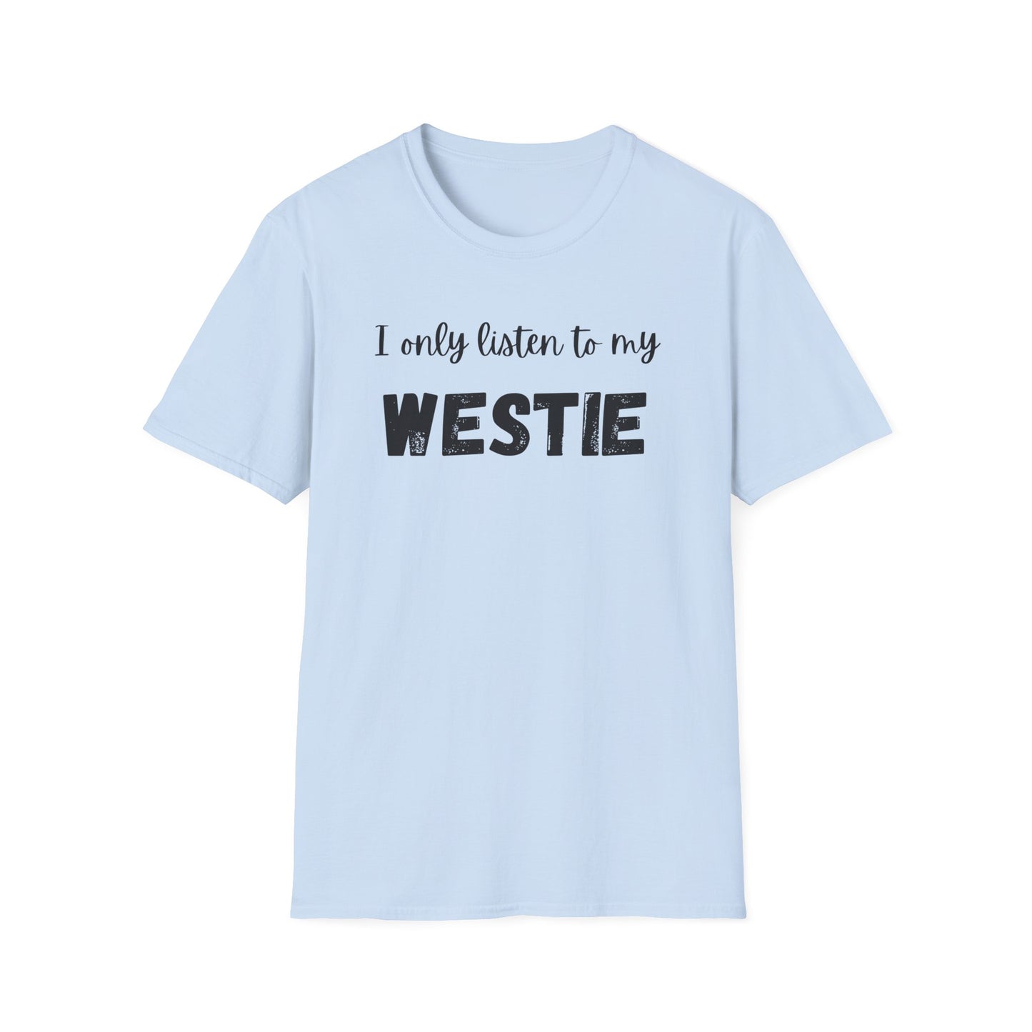 I only listen to my Westie T-Shirt