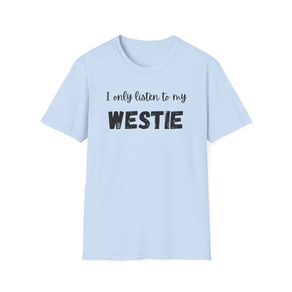 I only listen to my Westie T-Shirt