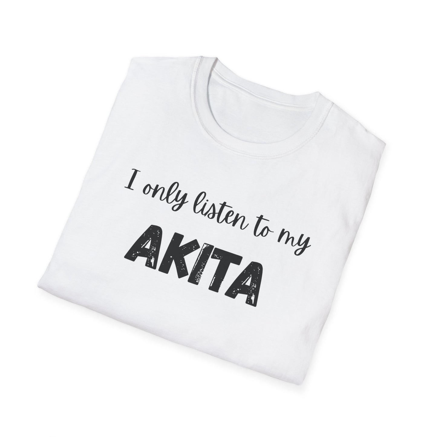 I only listen to my Akita T-shirt