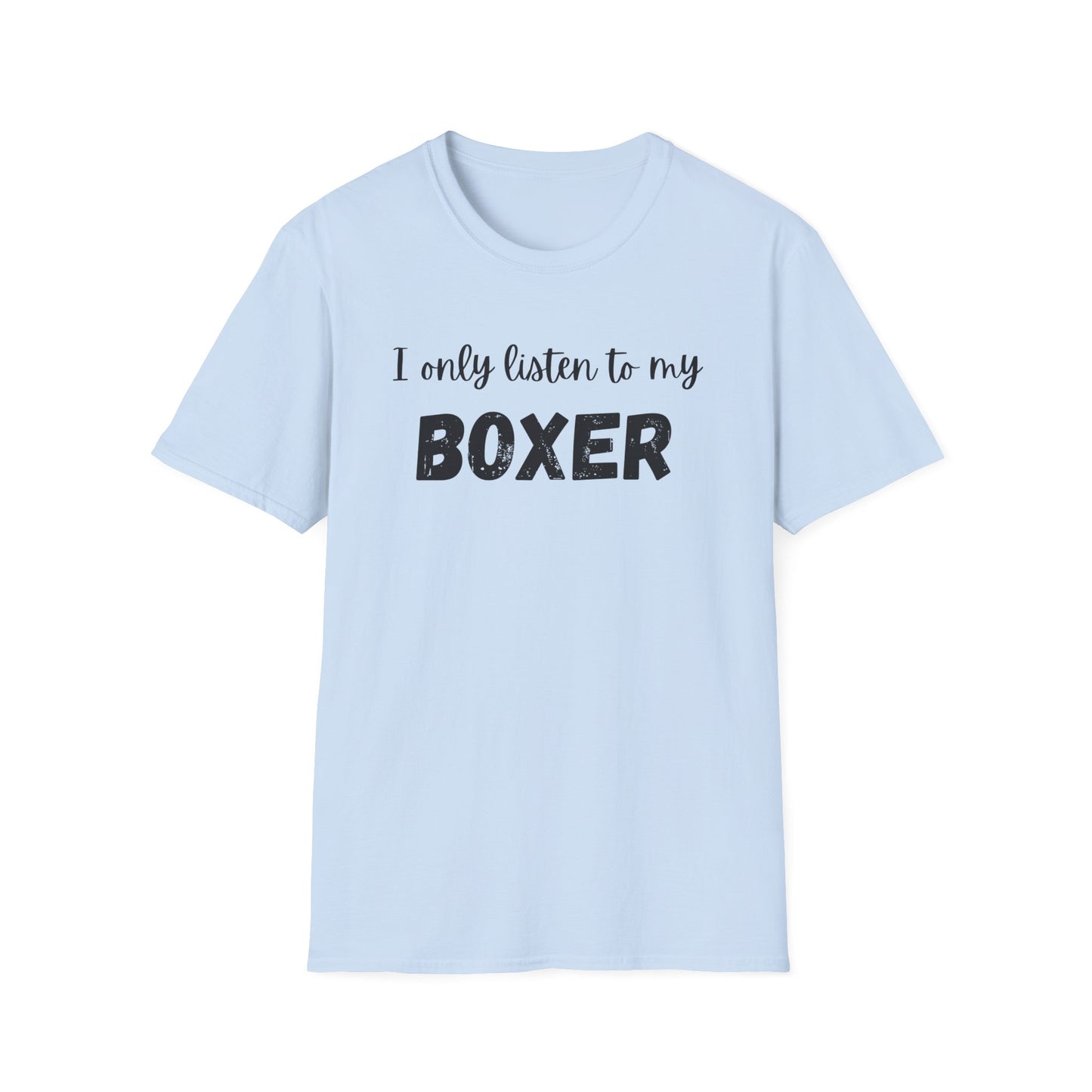 I Only Listen to My Boxer T-shirt